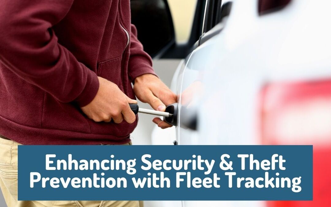 Enhancing Security & Theft Prevention with Fleet Tracking